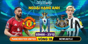 Soi Kèo Manchester United Vs Newcastle 03h00 27_12 - Vòng 18 Ngoại Hạng Anh